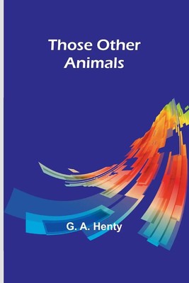 G. A. Henty | Those Other Animals | Taschenbuch | Englisch (2024)