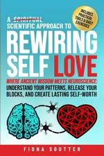 A Scientific Approach to Rewiring Self Love: Where Ancient Wisdom Meets Neurosci