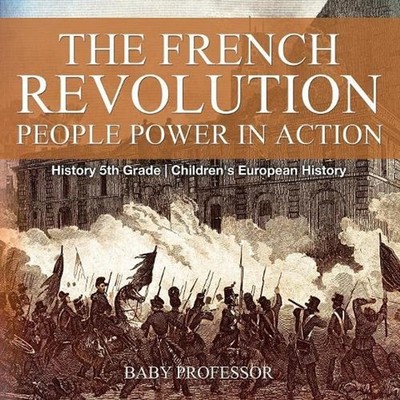 The French Revolution: People Power in Action - History 5th Grade Children's Eur