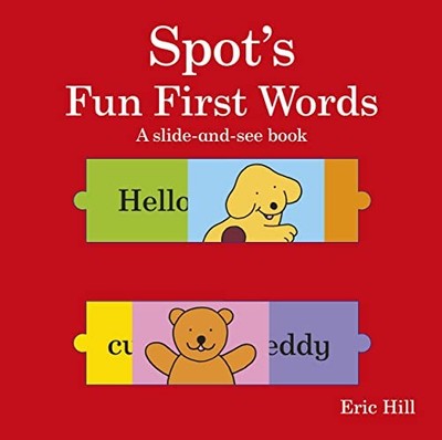 Spot's Fun First Words A slide-and-see book, Hill, Eric