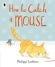 How to Catch a Mouse-Philippa Leathers, 9781406365658