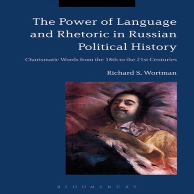 The Power of Language and Rhetoric in Russian Political History C