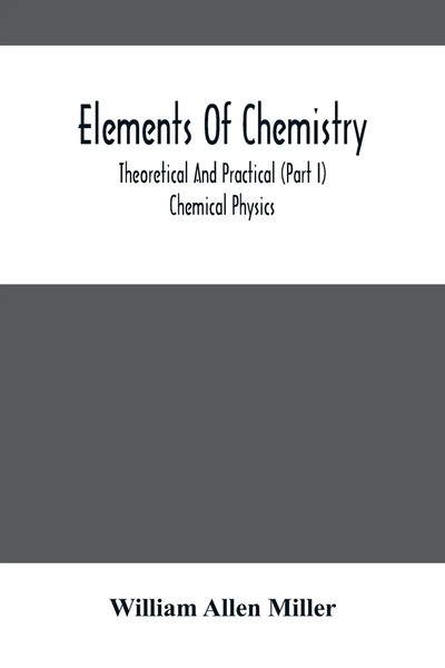 William Allen Miller | Elements Of Chemistry; Theoretical And Practical (Part...-image