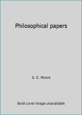 Philosophical papers by G. E. Moore