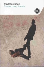 Raul Montanari - STRANE COSE DOMANI - Thriller - BCDe I Edizione