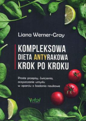 Kompleksowa dieta antyrakowa krok po kroku.  ... - Werner-Gray Liana
