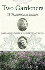 Two Gardeners: Katharine S. White and Elizabeth Lawrence--A Friendship in - GOOD