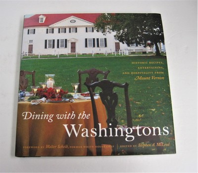 Dining with the Washingtons: Historic Recipes, Entertaining, and Hospitality...