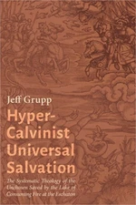 Hyper-Calvinist Universal Salvation: The Systematic Theology of the Unchosen Sav