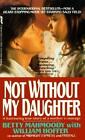 Not Without My Daughter by Betty Mahmoody 9780312925888