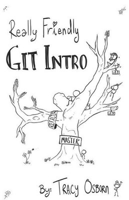 Really Friendly Git Intro: Learn the basics of Git, the version control system f