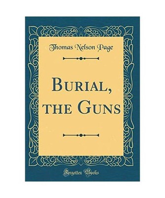 Burial, the Guns [Classic Reprint], Thomas Nelson Page