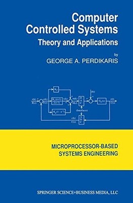 COMPUTER CONTROLLED SYSTEMS: THEORY AND APPLICATIONS By G. Perdikaris