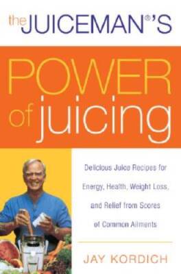 The Juiceman's Power of Juicing: Delicious Juice Recipes for Energy, - VERY GOOD