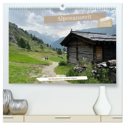 Alpenauszeit - Die Berghütten unserer Alpen (hochwertiger Premium...