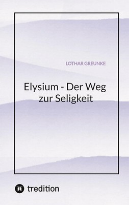 Elysium - Der Weg zur Seligkeit | Lothar Greunke | Taschenbuch | 224 S. | 2026