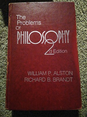 The Problems Of Philosophy 2nd Edition William Alston Richard B. Brandt, 1974 HC