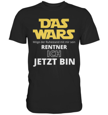 DAS WARS Rentner ich jetzt bin | Ruhestand Rente Pension Geschenk T-Shirt
