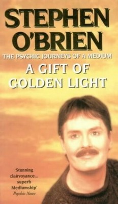 A Gift of Golden Light: The Psychic Journeys of a by O'Brien, Stephen 0953662012