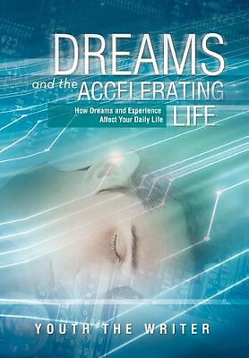 Dreams and the Accelerating Life: How Dreams and Experience Affect Your Daily...