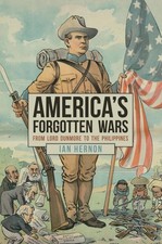 America's Forgotten Wars: From Lord Dunmore to the Philippines by Ian Hernon (En