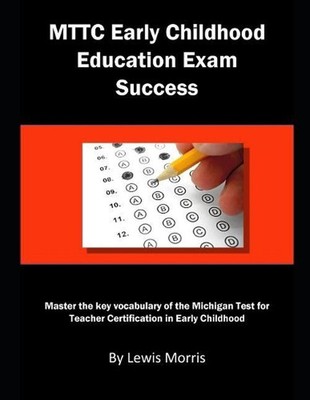 Mttc Early Childhood Education Exam Success: Master the Key Vocabulary of the Mi