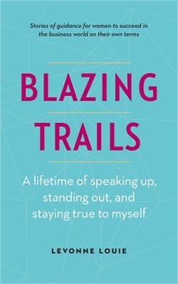 Blazing Trails: A lifetime of speaking up, standing out, and staying true to mys