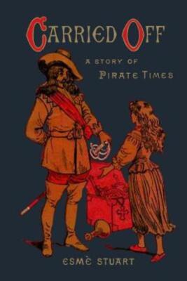 Carried Off: A Story Of Pirate Times