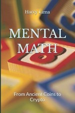 Mental Math: From Ancient Coins to Crypto by Harry Lima Paperback Book