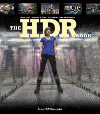The HDR Book : Unlocking the Pros' Hottest Post-Processing Techniques by Rafael
