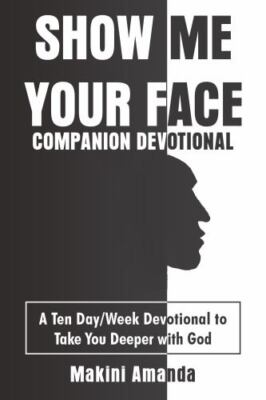 Show Me Your Face Companion Devotional: A Ten Day/Week Devotional to Take You...