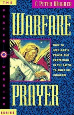 Warfare Prayer: How to Seek God's Power and Protection in the Battle to Build...