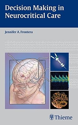 DECISION MAKING IN NEUROCRITICAL CARE By Jennifer A Frontera Excellent Condition