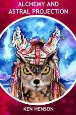 ALCHEMY AND ASTRAL PROJECTION: ECSTATIC TRANCE IN THE By Ken Henson *BRAND NEW*