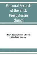 Brick Presbyterian Church (U. A.) | Personal Records Of The Brick...