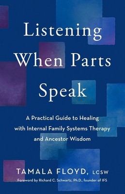 Listening When Parts Speak: A Practical Guide to Healing with Internal Family Sy