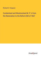 Richard S. Ferguson | Cumberland And Westmorland M. P.'S From The Restoration...