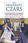 The President's Czars: Undermining Congress and the Constitution by Mitchel A. Sollenberger, Mark J. Rozell (Paperback, 2012)