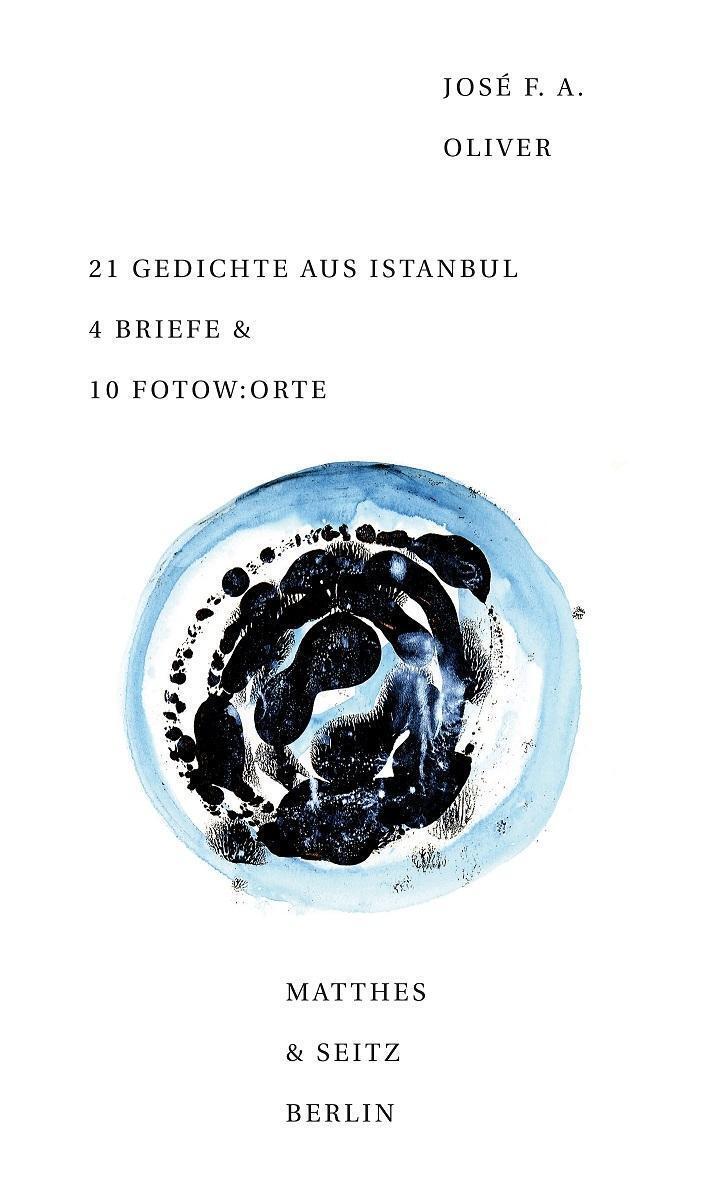 21 Gedichte Aus Istanbul 4 Briefe & 10 Fotow:orte José F. A. Oliver