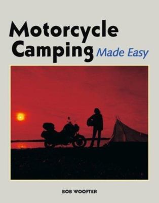 Motorcycle Camping Made Easy Woofter, Bob paperback Used - Very Good
