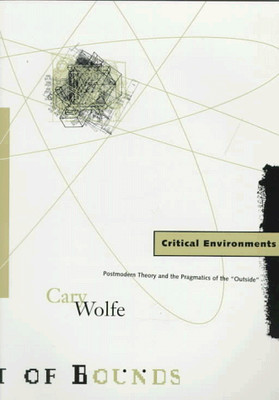 Critical Environments: Postmodern Theory and the Pragmatics of the  Outsid...