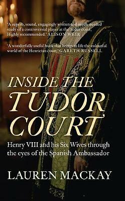 Inside the Tudor Court: Henry VIII and his Six Wives through the eyes of the...