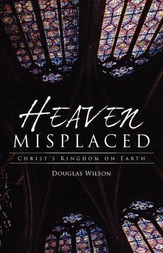Douglas Wilson Heaven Misplaced (Tascabile)