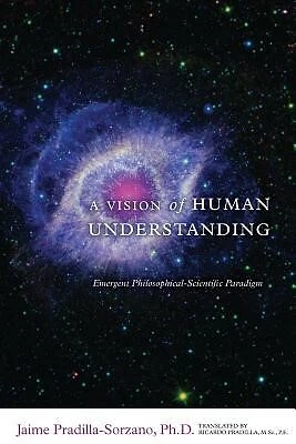 A Vision Human Understanding Emergent Philosophical-Scientifi by Pradilla Ricard - Picture 1 of 1