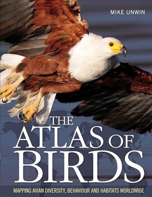 The Atlas of Birds: Mapping Avian Diversity, Behavio... by Unwin, Mike Paperback