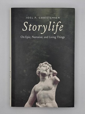 Storylife : On Epic, Narrative, & Living Things by Joel P. Christensen 2025 New