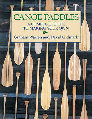 Canoe Paddles: A Complete Guide to Making Your Own by David Gidmark, Graham...