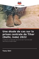 Une éTude De Cas Sur La Prison Centrale De Tihar (Delhi, Inde) 2022 Tanu Shri
