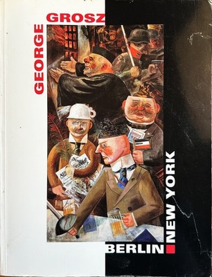 George Grosz. Berlin - New York. Hrsg. von Peter-Klaus Schuster. Grosz, George: