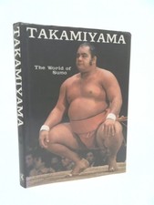 Takamiyama: The World of Sumo  (1st Ed) by Daigaro Takamiyama; John Wheeler